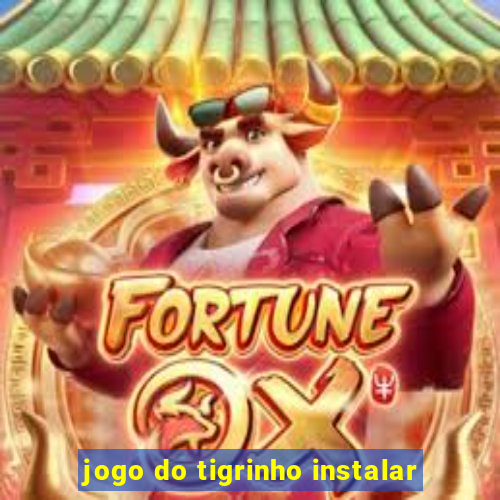 jogo do tigrinho instalar